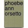 Phoebe Ann Orsetto door Mary E. Wright