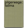 Pilgerwege: Fatima by Irmgard Jehle