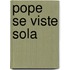 Pope Se Viste Sola
