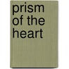 Prism of the Heart door Darla O'Neill