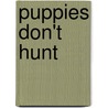 Puppies Don't Hunt door Rocky Steele
