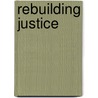 Rebuilding Justice by Rebecca Love Kourlis