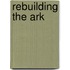 Rebuilding The Ark