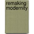 Remaking Modernity