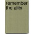 Remember the Alibi
