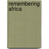 Remembering Africa door Elisabeth Mudimbe-Boyi