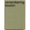 Remembering Boston by Timothy Orwig