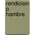 Rendicion O Hambre