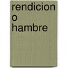 Rendicion O Hambre by Robert D. Kaplan