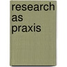 Research As Praxis door N. Torres Myriam