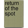 Return Of The Spot door Gez Walsh