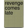 Revenge Comes Late by Bill Morrison