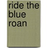Ride the Blue Roan door John Weier