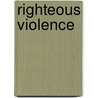 Righteous Violence door Larry J. Reynolds