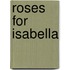 Roses For Isabella