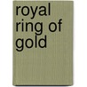 Royal Ring of Gold door Eileen Dunlop