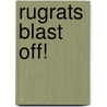 Rugrats Blast Off! by Stephanie St Pierre