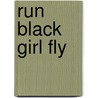 Run Black Girl Fly door Tierica "Defyne" Berry