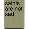 Saints Are Not Sad door Frank Sheed