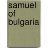 Samuel Of Bulgaria by Frederic P. Miller