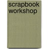 Scrapbook Workshop door May Flaum