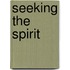 Seeking The Spirit