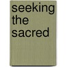 Seeking the Sacred by Stephanie Dowrick