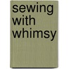 Sewing With Whimsy door Mecca Kari