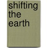 Shifting The Earth door Arthur Mazer