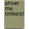 Shiver Me Timbers! door PhD Chris Brown