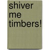Shiver Me Timbers! by PhD Chris Brown
