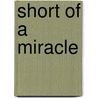 Short Of A Miracle door Crystal Pitrois