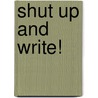 Shut Up and Write! door Judy Bridges