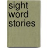 Sight Word Stories by Sherrill B. Flora