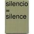 Silencio = Silence