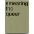 Smearing the Queer