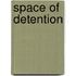 Space Of Detention