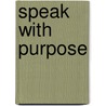 Speak With Purpose door Stephen Baer