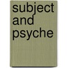 Subject And Psyche door Robert M. Doran Sj