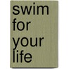 Swim For Your Life by Shoo Rayner