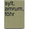 Sylt, Amrum, Föhr by Hilke Maunder
