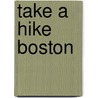 Take A Hike Boston by Jacqueline Tourville