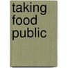 Taking Food Public door Carole Counihan