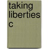 Taking Liberties C by Susan N. Herman