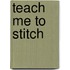 Teach Me To Stitch