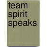 Team Spirit Speaks by Louise Hermann