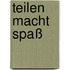 Teilen macht Spaß