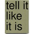 Tell It Like It Is