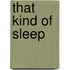 That Kind of Sleep