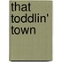 That Toddlin' Town